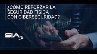 ¿Cómo reforzar la seguridad física con ciberseguridad