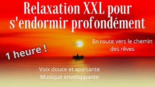 RELAXATION POUR S'ENDORMIR PROFONDÉMENT XXL - 1 H - En route pour le chemin des rêves