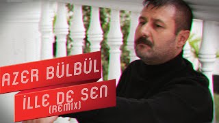 Azer Bülbül - İlle de Sen (Remix)