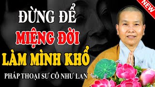 ĐỪNG ĐỂ MIỆNG ĐỜI LÀM MÌNH KHỔ, MẶC KỆ MÀ SỐNG (Nghe Ngay) - Pháp Thoại Sư Cô Như Lan