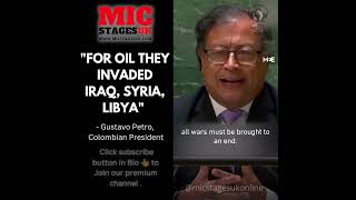 "For oil, they invaded Iraq, Syria, libya,"  Colombian President Gustavo Petro