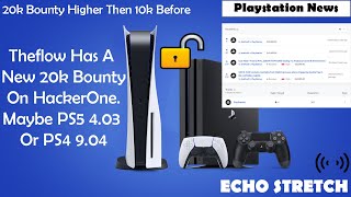 Theflow Has A New 20k Bounty On HackerOne Maybe PS5 4.03 Or PS4 9.04