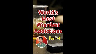 Part 4: World's Wierdest Addictions || വീട്ടിലെന്തിനാ വേറൊരു എലി...