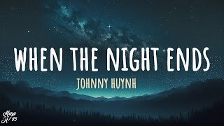 Johnny Huynh - When The Night Ends (Lyrics)