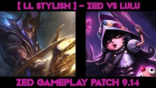 [ LL STYLISH ] -  ZED vs LULU  -  ZED GAMEPLAY -  PATCH 9.14| Watching League of Legends