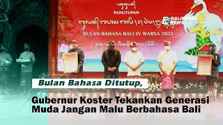 Bulan Bahasa Ditutup, Gubernur Koster Tekankan Generasi Muda Jangan Malu Berbahasa Bali