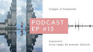 Podcast Viaggio Al Femminile: #13 - Lanzarote: terza tappa da nomade digitale