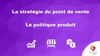 La stratégie du point de vente : la politique produit (assortiment)