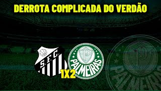 PALMEIRAS 1X2 SANTOS ! PALMEIRAS PERDE MAIS UMA E VER BOTAFOGO SE DISTÂNCIA