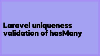 Laravel uniqueness validation of hasMany  (1 answer)