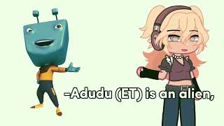 ET is an alien!! || Ft. adudu