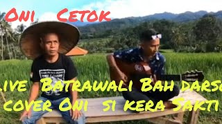 BATRAWALI (BAH DARSO) COVER Oni Cetok