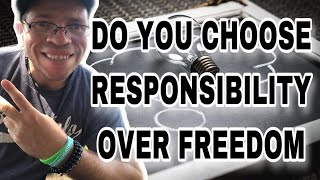 Do Choose Responsibility Over Freedom