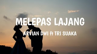 MELEPAS LAJANG - ARVIAN DWI ft TRI SUAKA (Lirik Video by YT Lirik Musik)