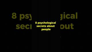 Eight Psychological secrets about people