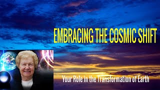 Embracing the Cosmic Shift and your Role in the Transformation of Earth  ✨ Dolores Cannon