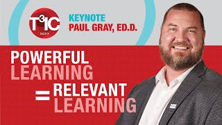 Powerful Learning Is Relevant Learning — 2023 Virtual T3IC Keynote