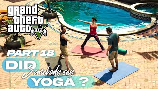 GTA 5 - Did Somebody Say Yoga ? [ Part 18 ] 2024