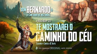 Dom Bernardo - EP. 23 - Te mostrarei o caminho do céu | Arte Piedosa