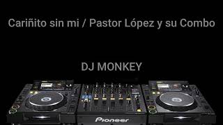 Cariñito sin mi - Pastor López y su Combo (DJ Monkey Cumbia Remix)