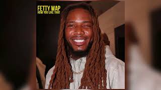 Fetty Wap - How You Like That [Official Audio]