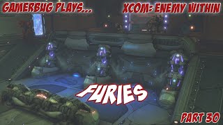 Gamerbug Plays... Xcom: Enemy Within - Furies (Part 30)