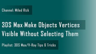 3DS Max - Tip - Make Objects Vertices Visible Without Selecting Them