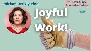 Focus, Habits and Joy at Work w/ Professional Organizer Miriam Ortiz y Pino | Streamlined Connection