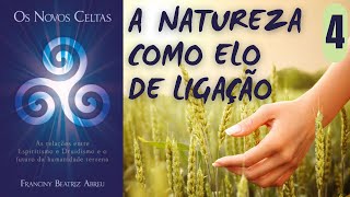 A NATUREZA COMO ELO DE LIGAÇÃO - OS NOVOS CELTAS - FRANCINY BEATRIZ ABREU - PARTE 4