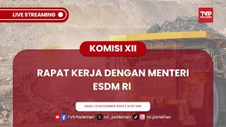 KOMISI XII DPR RI  RAKER DENGAN MENTERI ESDM RI