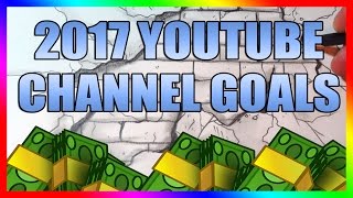 2017 Youtube Channel Goals | Live Streams, Subscriber Goals & More