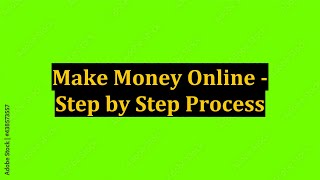 Make Money Online - Step by Step Process