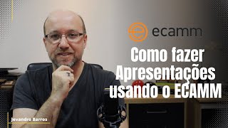 Como fazer Apresentações usando o ECAMM - Video 12