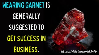 Wearing Garnet is generally suggested to get success in business