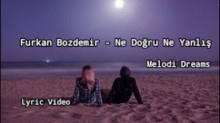 Furkan Bozdemir - Ne Doğru Ne Yanlış (Lyrics)