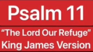 Psalm 11 “The Lord Our Refuge” (KJV)