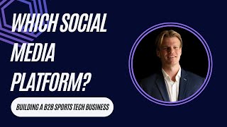 Which Social Media Platform for B2B Sports Tech?