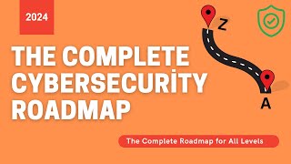 The Complete Cybersecurity Roadmap 2024