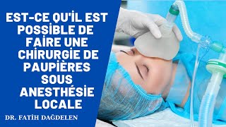 Est-ce qu'il est possible de faire une chirurgie de paupières sous anesthésie locale