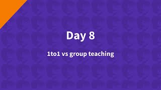 Day 8 1to1 versus group teaching online