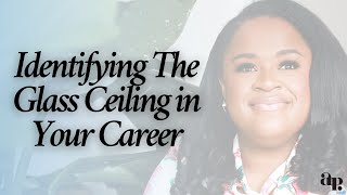 How to Identify The Glass Ceiling in Your Career