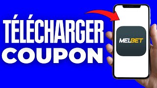 Comment Télécharger Un Coupon Sur Melbet ( 2024 )