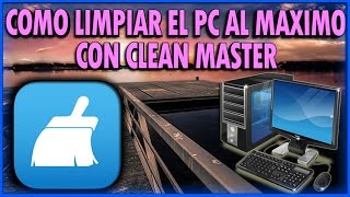 Como Limpiar El PC Al Máximo Usando CLEAN MASTER