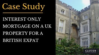 Interest only mortgage on a UK property for a British expat