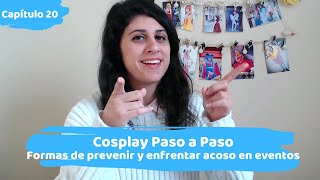 [Cosplay Paso a Paso #20 ] ¿Cómo prevenir o enfrentar el acoso en una convención ⭐