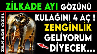 ZİLKADE AYI GÖZÜNÜ KULAĞINI 4 AÇ ! ZENGİNLİK GELİYORUM DİYECEK... ZİLKADE AYI ÖZEL DUASI