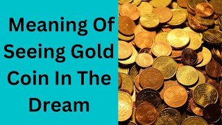 Meaning of Gold Coin in the dream....My Contact ...