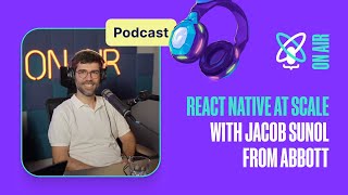 React Native at scale with Jacob Suñol (Abbott) | React Universe On Air #24