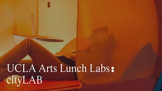 UCLA Arts Lunch Labs: cityLAB