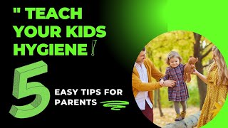 '5 Essential Hygiene Habits Every parent should teach their kids"!Parenting tips I Hygiene habits I